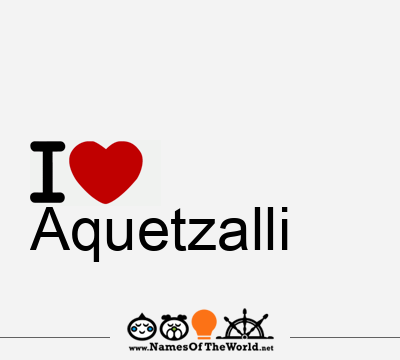 I Love Aquetzalli