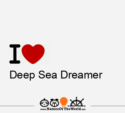 I Love Deep Sea Dreamer